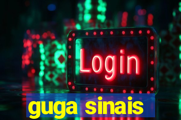 guga sinais